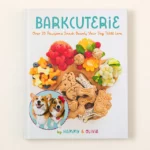 Barkcuterie Pawesome Pup Snack Cookbook