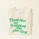 Thank You For Letting Me Pet Your Dog T-shirt