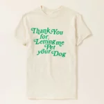 Thank You For Letting Me Pet Your Dog T-shirt 2