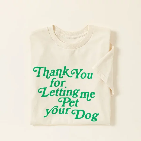 Thank You For Letting Me Pet Your Dog T-shirt