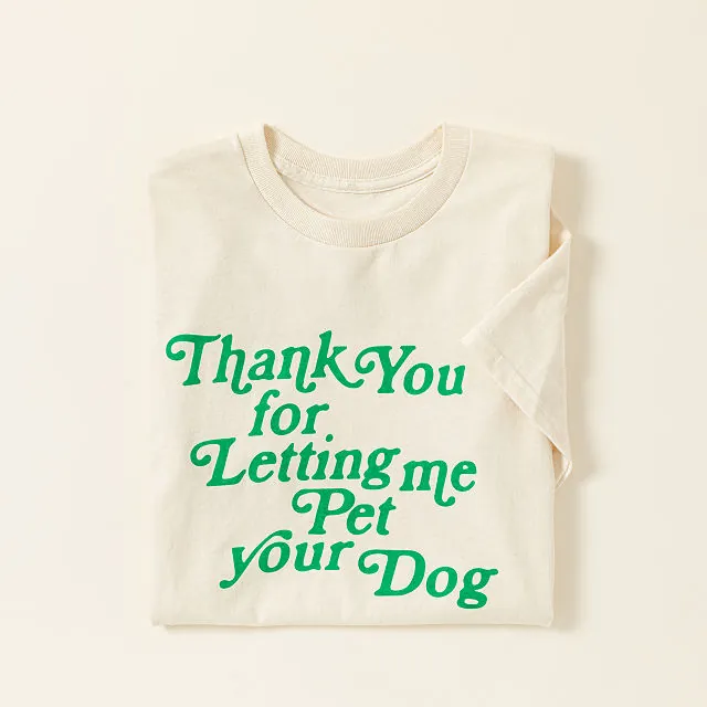 Thank You For Letting Me Pet Your Dog T-shirt