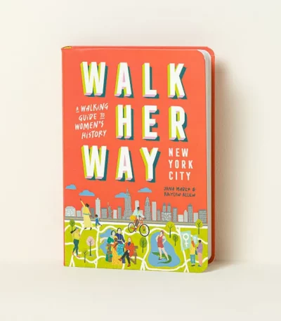 Walk Her Way - 10 Nyc Women's History Walks